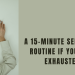 Evening Rituals to Beat Burnout – A 15-Minute Self-Care Routine if You Feel Exhausted