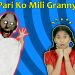Pari Ke Ghar Ayi Granni ( Bhoot ) | Who is Real Granny | Pari's Lifestyle