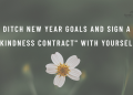 11 Actionable Ways To Create Your Kindness Contract And Ditch New Year Goals