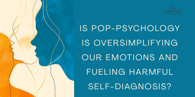 Is Pop-psychology Is Oversimplifying Our Emotions And Fueling Harmful Self-diagnosis?