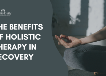 5 Benefits Of Holistic Therapy In Recovery