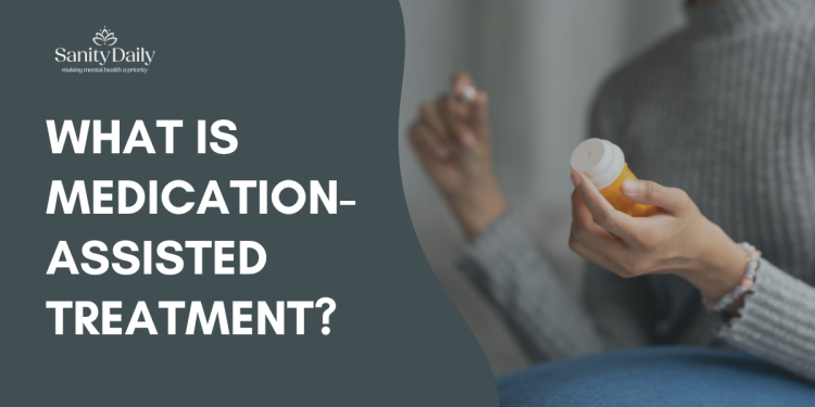 What Is Medication-Assisted Treatment?