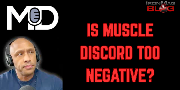 Is Muscle Discord Too Negative? – IronMag Bodybuilding & Fitness Blog