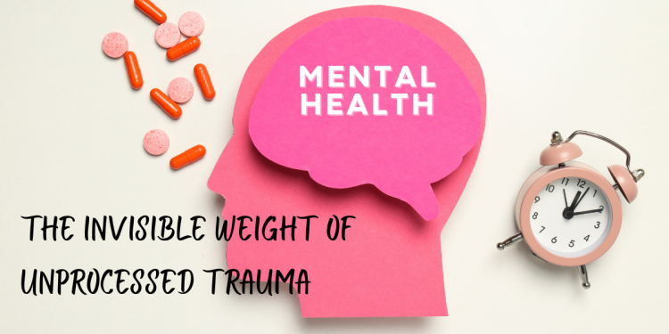 The Invisible Weight Of Unprocessed Trauma