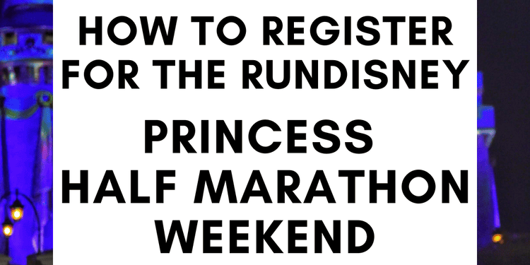 How to Register for the runDisney Princess Half Marathon Weekend (5K, 10K & Half Marathon Guide)