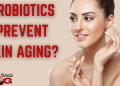 Probiotics Can Reduce Skin Aging? – IronMag Bodybuilding & Fitness Blog
